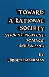 Toward a Rational Society: Student Protest, Science, and Politics