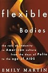 Flexible Bodies: Tracking Immunity in American Culture from the Days of Polio to the Age of AIDS