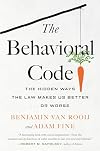 The Behavioral Code: The Hidden Ways the Law Makes Us Better or Worse