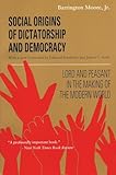 Social Origins Of Dictatorship And Democracy Lord And Peasant In The Making Of The Modern World