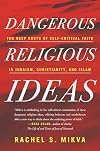 Dangerous Religious Ideas: The Deep Roots of Self-Critical Faith in Judaism, Christianity, and Islam