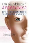 Our Grandchildren Redesigned: Life in the Bioengineered Society of the Near Future