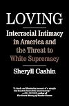 Loving: Interracial Intimacy in America and the Threat to White Supremacy