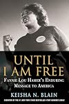 Until I Am Free: Fannie Lou Hamer's Enduring Message to America