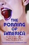 The Porning of America: The Rise of Porn Culture, What It Means, and Where We Go from Here