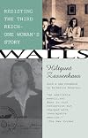 Walls: Resisting the Third Reich- One Woman's Story