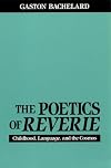 The Poetics of Reverie: Childhood, Language, and the Cosmos