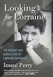 Looking For Lorraine The Radiant And Radical Life Of Lorraine Hansberry
