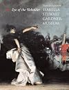 Eye of the Beholder: Masterpieces from the Isabella Stewart Gardner Museum