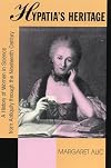 Hypatia's Heritage: A History of Women in Science from Antiquity to the Late Nineteenth Century