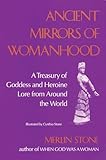 Ancient Mirrors Of Womanhood A Treasury Of Goddess And Heroine Lore From Around The World