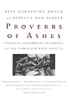 Proverbs of Ashes : Violence, Redemptive Suffering, and the Search for What Saves Us