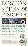 Boston Sites and Insights: An Essential Guide to Historic Landmarks In and Around Boston