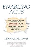 Enabling Acts The Hidden Story Of How The Americans With Disabilities Act Gave The Largest Us Minority Its Rights