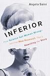Inferior: How Science Got Women Wrong &ndash; and the New Research That&rsquo;s Rewriting The Story