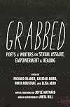 Grabbed: Poets and Writers on Sexual Assault, Empowerment, and Healing