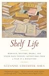 Shelf Life: Romance, Mystery, Drama, and Other Page-Turning Adventures from a Year in a Bookstore