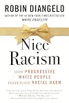 Nice Racism: How Progressive White People Perpetuate Racial Harm