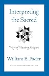 Interpreting the Sacred: Ways of Viewing Religion
