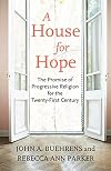 A House for Hope: The Promise of Progressive Religion for the Twenty-first Century