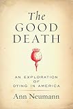 The Good Death An Exploration Of Dying In America