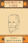 George W. Cable: A Biography