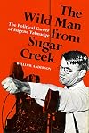 The Wild Man from Sugar Creek: The Political Career of Eugene Talmadge