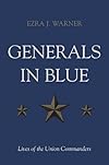 Generals in Blue: Lives of the Union Commanders