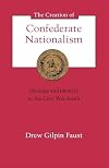 Creation of Confederate Nationalism: Ideology and Identity in the Civil War South
