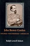 John Brown Gordon: Soldier, Southerner, American