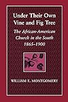 Under Their Own Vine and Fig Tree: The African-American Church in the South 1865-1900