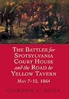 The Battles for Spotsylvania Court House and the Road to Yellow Tavern May 7-12, 1864