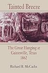 Tainted Breeze: The Great Hanging at Gainesville, Texas 1862