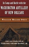 In Camp and Battle with the Washington Artillery of New Orleans