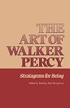 The Art of Walker Percy: Stratagems for Being (Southern Literary Studies)