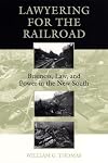 Lawyering for the Railroad: Business, Law, and Power in the New South