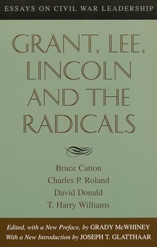 Grant, Lee, Lincoln and the Radicals: Essays on Civil War Leadership cover