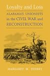 Loyalty and Loss: Alabama's Unionists in the Civil War and Reconstruction (Conflicting Worlds: New Dimensions of the American Civil War)