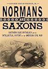 Normans and Saxons: Southern Race Mythology and the Intellectual History of the American Civil War (Southern Literary Studies)