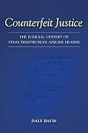 Counterfeit Justice: The Judicial Odyssey of Texas Freedwoman Azeline Hearne (Conflicting Worlds: New Dimensions of the American Civil War)