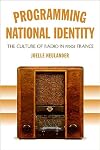 Programming National Identity: The Culture of Radio in 1930s France