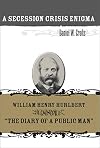 A Secession Crisis Enigma: William Henry Hurlbert and "The Diary of a Public Man"