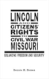 Lincoln and Citizens' Rights in Civil War Missouri: Balancing Freedom and Security (Conflicting Worlds: New Dimensions of the American Civil War)