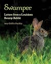 Swamper: Letters from a Louisiana Swamp Rabbit