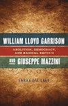 William Lloyd Garrison and Giuseppe Mazzini: Abolition, Democracy, and Radical Reform (Conflicting Worlds: New Dimensions of the American Civil War)