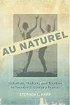 Au Naturel: Naturism, Nudism, and Tourism in Twentieth-Century France