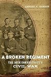 A Broken Regiment: The 16th Connecticut's Civil War (Conflicting Worlds: New Dimensions of the American Civil War)