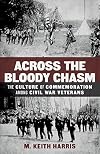 Across the Bloody Chasm: The Culture of Commemoration among Civil War Veterans (Conflicting Worlds: New Dimensions of the American Civil War)