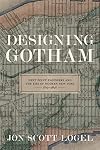 Designing Gotham: West Point Engineers and the Rise of Modern New York, 1817-1898 (Conflicting Worlds: New Dimensions of the American Civil War)