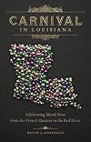 Carnival in Louisiana: Celebrating Mardi Gras from the French Quarter to the Red River